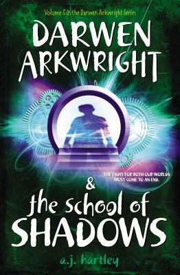 Darwen Arkwright and the School of Shadows by Emily Osborne, A.J. Hartley