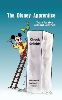 The Disney Apprentice: Transferable Lessons Learned by Chuck Shields