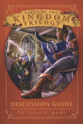 Tales of the Kingdom Trilogy Discussion Guide by David R. Mains