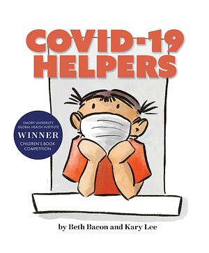 COVID-19 HELPERS: A story for kids about the coronavirus and the people helping during the 2020 pandemic by Beth Bacon, Kary Lee