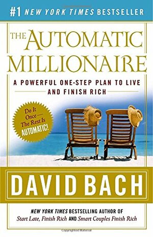 The Automatic Millionaire: A Powerful One-Step Plan to Live and Finish Rich by David Bach