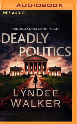Deadly Politics: A Nichelle Clarke Crime Thriller by LynDee Walker