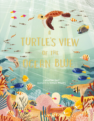 A Turtle's View of the Ocean Blue by Catherine Barr