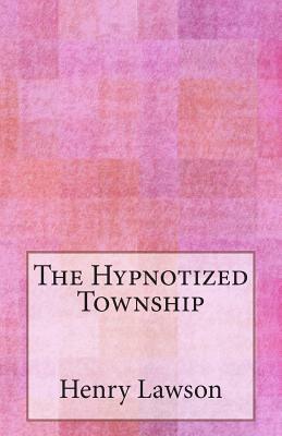 The Hypnotized Township by Henry Lawson