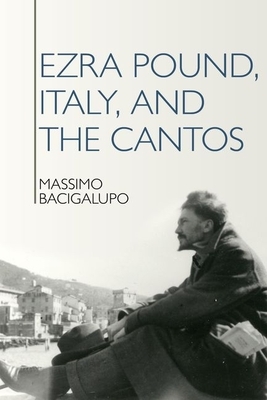 Ezra Pound, Italy, and the Cantos by Massimo Bacigalupo