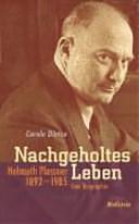 Nachgeholtes Leben: Helmuth Plessner 1892-1985 by Carola Dietze