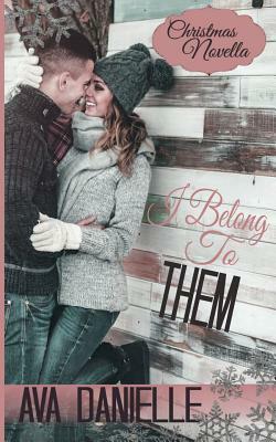 I Belong to Them: a Christmas Novella by Ava Danielle