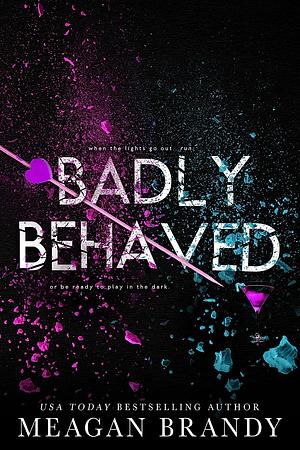 Badly Behaved by Meagan Brandy