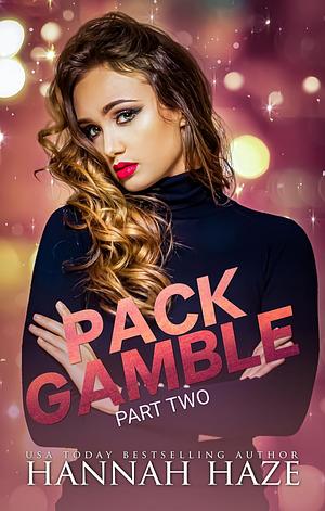 Pack Gamble Part Two: An Omegaverse Romance by Hannah Haze