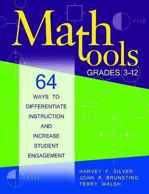 Math Tools, Grades 3-12: 64 Ways to Differentiate Instruction and Increase Student Engagement by John R. Brunsting, Terry Walsh, Harvey F. Silver