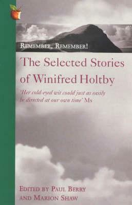 Remember, Remember!: The Selected Stories by Winifred Holtby, Paul Berry, Marion Shaw