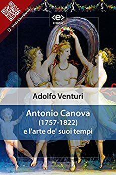 Antonio Canova e l'arte de' suoi tempi: Conferenza di Adolfo Venturi by Adolfo Venturi