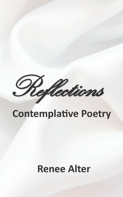 Reflections: Contemplative Poetry by Renee Alter