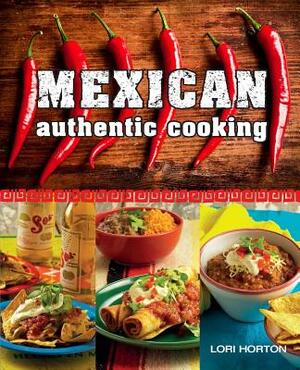 Mexican Authentic Cooking by Lori Horton