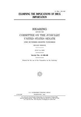 Examining the implications of drug importation by Committee on the Judiciary (senate), United States Senate, United States Congress