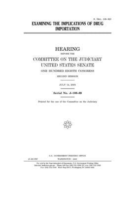 Examining the implications of drug importation by United States Congress, United States Senate, Committee on the Judiciary (senate)