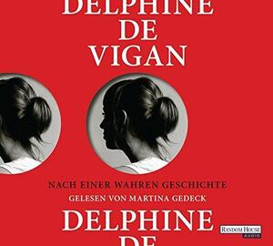 Nach einer wahren Geschichte by Delphine de Vigan