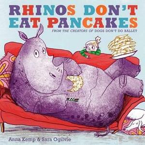 Rhinos Don't Eat Pancakes by Sara Ogilvie, Anna Kemp