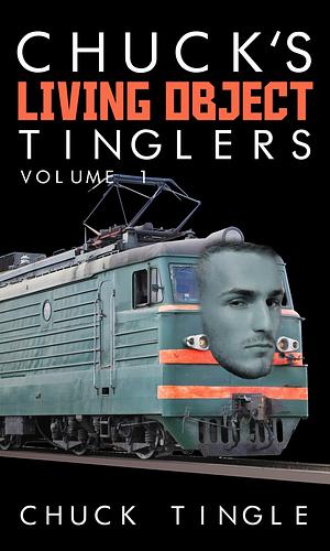 Chuck's Living Object Tinglers: Volume 1 by Chuck Tingle