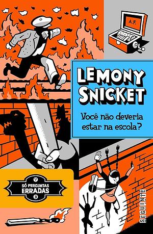 Você não deveria estar na escola? by Lemony Snicket