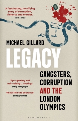 Legacy: Gangsters, Corruption and the London Olympics by Michael Gillard