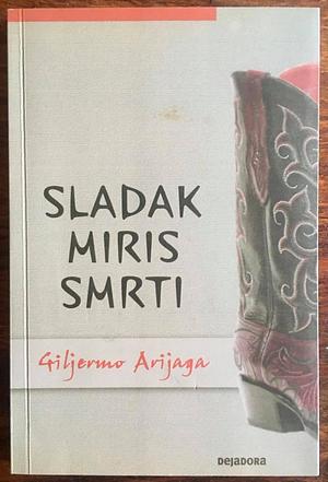 Sladak miris smrti by Guillermo Arriaga