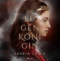 Die Lügenkönigin by Saskia Louis