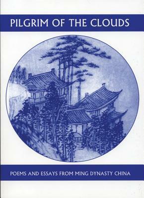 Pilgrim of the Clouds: Poems and Essays from Ming Dynasty China by Hung-Tao Yuan