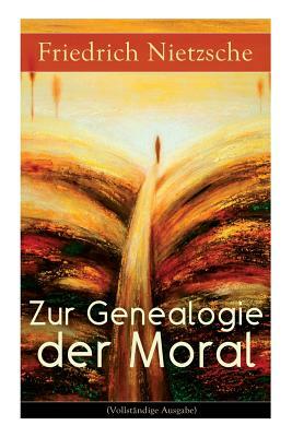 Zur Genealogie der Moral: Eine Streitschrift des Autors von Also sprach Zarathustra, Der Antichrist und Jenseits von Gut und Böse by Friedrich Nietzsche