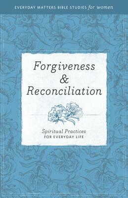 Forgiveness & Reconciliation: Spiritual Practices for Everyday Life by Wendy Murray, Hendrickson Publishers