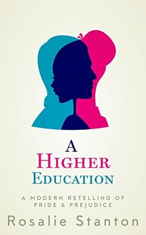 A Higher Education: A Modern Retelling of Pride & Prejudice by Rosalie Stanton