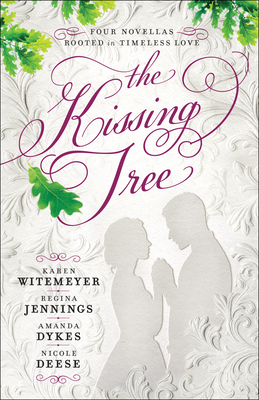 The Kissing Tree: Four Novellas Rooted in Timeless Love by Amanda Dykes, Karen Witemeyer, Regina Jennings