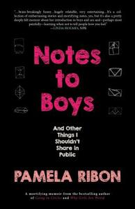 Notes to Boys: And Other Things I Shouldn't Share in Public by Pamela Ribon