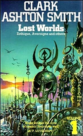 Lost Worlds: Volume 1: Zothique, Averoigne and Others by Clark Ashton Smith