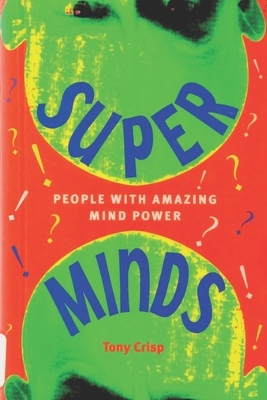 Super Minds - People with Amazing Mind Power by Tony Crisp