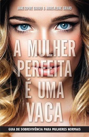 A mulher perfeita é uma vaca by Marie-Aldine Girard, Anne-Sophie Girard, Carolina Selvatici