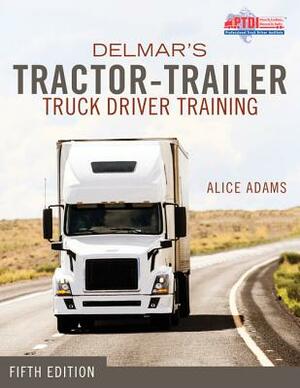 Tractor-Trailer Truck Driver Training by Alice Adams, Ptdi