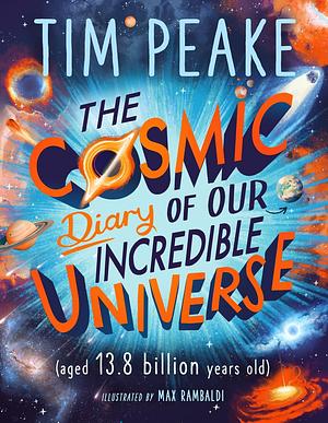 The Cosmic Diary of our Incredible Universe by Tim Peake