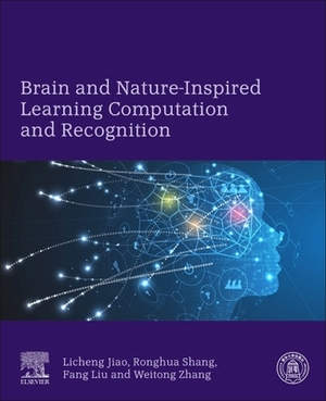 Brain and Nature-Inspired Learning, Computation and Recognition by Fang Liu, Ronghua Shang, Licheng Jiao