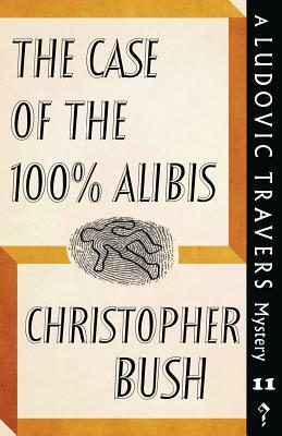 The Case of the 100% Alibis: A Ludovic Travers Mystery by Christopher Bush