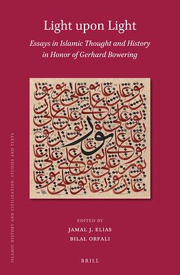Light Upon Light: Essays in Islamic Thought and History in Honor of Gerhard Bowering by Jamal J. Elias, Bilal Orfali