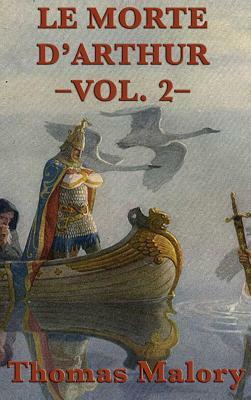 Le Morte D'Arthur -Vol. 2- by Thomas Malory