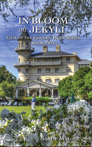 In Bloom on Jekyll - Gem of the Golden Isles Series - Book Two by Sandy Malone