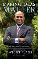 Making Ideas Matter: My Life as a Policy Entrepreneur by Dwight Evans