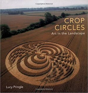 Crop Circles: Art in the Landscape by Lucy Pringle