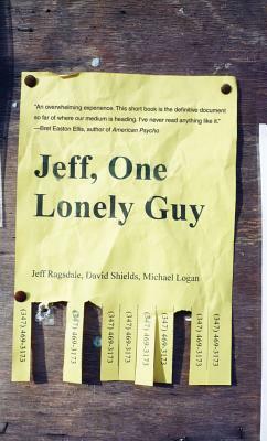 Jeff, One Lonely Guy by David Shields, Jeff Ragsdale, Michael Logan