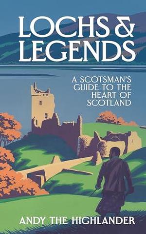 Lochs & Legends by Andy the Highlander, Andy the Highlander, Lilly Hurd