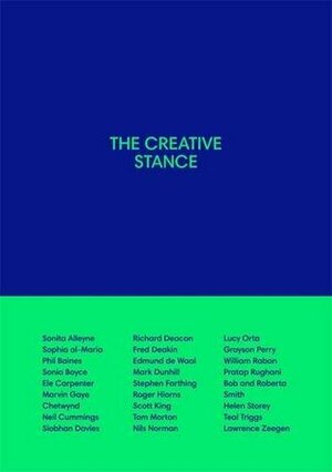 The Creative Stance PB by Ele Carpenter, Lucy Orta, Frederick William Deakin, Roberta Smith, Jane Rapley, Mark Dunhill, Grayson Perry, Lawrence Zeegen, Edmund de Waal, Helen Storey