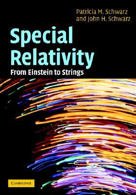 Special Relativity: From Einstein to Strings [With CDROM] by John H. Schwarz, Patricia M. Schwarz