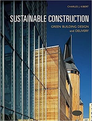 Sustainable Construction: Green Building Design and Delivery by Charles J. Kibert